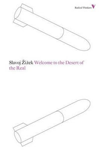 Welcome to the Desert of the Real : Five Essays on September 11 and Related Dates - Slavoj Zizek