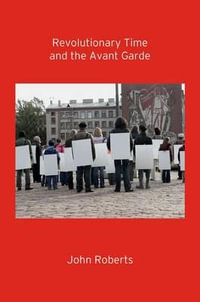 Revolutionary Time and the Avant Garde - John Roberts