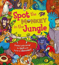 Spot the Monkey in the Jungle : Packed with things to spot and facts to discover! - Stella Maidment