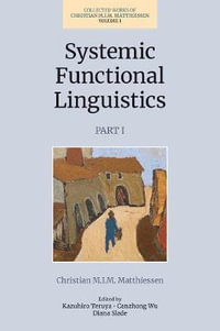 Systemic Functional Linguistics, Part 1 : Volume 1 - Christian  M.I.M. Matthiessen