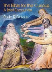 The Bible for the Curious : A Brief Encounter - Philip R. Davies