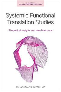 Systemic Functional Translation Studies : Theoretical Insights and New Directions - Bo Wang