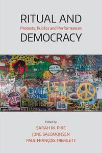 Ritual and Democracy : Protests, Publics and Performances - Sarah M. Pike