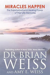 Miracles Happen : The Transformational Healing Power of Past Life Memories - Dr Brian L. Weiss