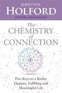 The Chemistry of Connection : Five Keys to a Richer, Happier, Fulfilling and Meaningful Life - Patrick Holford