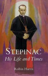 Stepinac : His Life and Times - Robin Harris