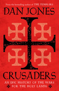 Crusaders : An Epic History of the Wars for the Holy Lands - Dan Jones