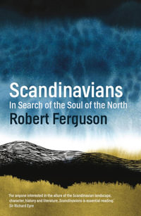 Scandinavians : In Search of the Soul of the North - Robert Ferguson