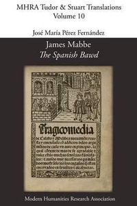 James Mabbe, 'The Spanish Bawd' : Mhra Tudor & Stuart Translations - James Mabbe