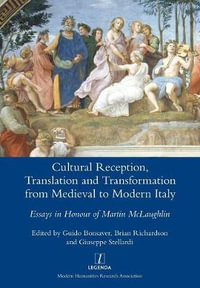 Cultural Reception, Translation and Transformation from Medieval to Modern Italy : Essays in Honour of Martin McLaughlin - Guido Bonsaver