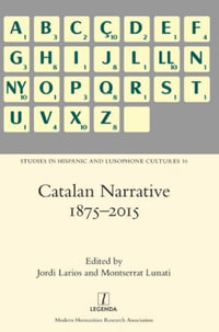 Catalan Narrative 1875-2015 : Studies in Hispanic and Lusophone Cultures - Jordi Larios