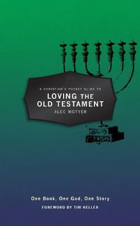 A Christian's Pocket Guide to Loving The Old Testament : One Book, One God, One Story - Alec Motyer