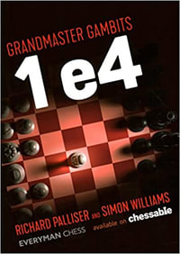 Grandmaster Gambits: 1 e4 : Everyman Chess - Richard Palliser