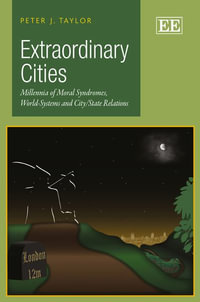 Extraordinary Cities : Millennia of Moral Syndromes, World-Systems and City/State Relations - Peter J. Taylor