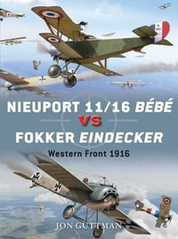 Nieuport 11/16 Bebe vs Fokker Eindecker : Western Front, 1916 - Jon Guttman