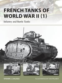 French Tanks of World War II : Infantry and Battle Tanks : Volume 1 - Steven J. Zaloga