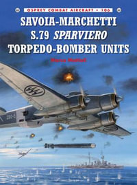 Savoia-Marchetti S.79 Sparviero Torpedo-Bomber Units : Combat Aircraft - Marco Mattioli