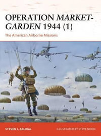 Operation Market-Garden 1944 (1) : The American Airborne Missions - Steven J. Zaloga