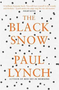 The Black Snow : Author of the 2023 Booker Prize-Winning novel Prophet Song - Paul Lynch