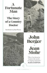 A Fortunate Man : The Story of a Country Doctor - John Berger