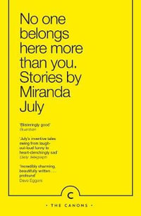 No One Belongs Here More Than You : Canons - Miranda July