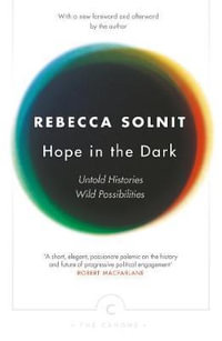 Hope in the Dark : Untold Histories, Wild Possibilities - Rebecca Solnit