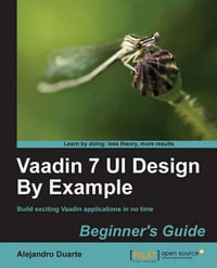 Vaadin 7 Ui Design by Example : Beginner's Guide - Alejandro Duarte