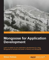 Mongoose for Application Development : Community Experience Distilled - Simon Holmes