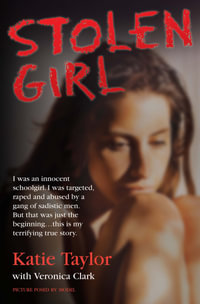 Stolen Girl - I was an innocent schoolgirl. I was targeted, raped and abused by a gang of sadistic men. But that was just the beginning ... this is my terrifying true story - Katie Taylor