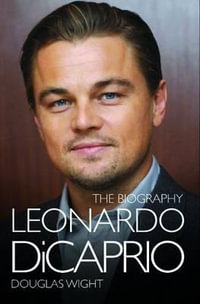 Leonardo DiCaprio - The Biography - Douglas Wight