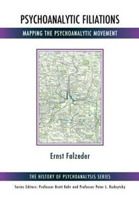 Psychoanalytic Filiations : Mapping the Psychoanalytic Movement - Ernst Falzeder