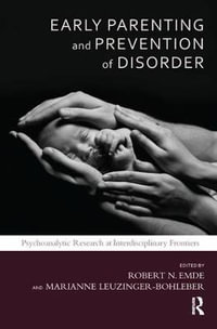 Early Parenting and Prevention of Disorder : Psychoanalytic Research at Interdisciplinary Frontiers - Robert N. Emde