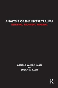 Analysis of the Incest Trauma : Retrieval, Recovery, Renewal - Susan A. Klett