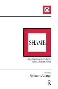 Shame : Developmental, Cultural, and Clinical Realms - Salman Akhtar