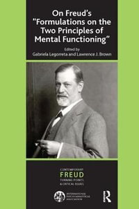 On Freud's ''Formulations on the Two Principles of Mental Functioning'' : The International Psychoanalytical Association Contemporary Freud: Turning Points and Critical Issues Series - Gabriela Legorreta