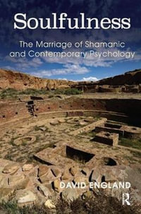 Soulfulness : The Marriage of Shamanic And Contemporary Psychology - David England