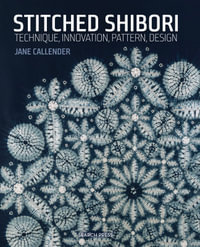 Stitched Shibori : Technique, Innovation, Pattern, Design - Jane Callender