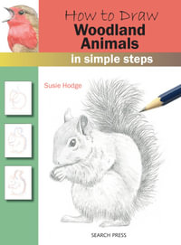 How to Draw: Woodland Animals : In Simple Steps - Susie Hodge