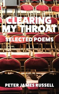 Clearing My Throat : Selected Poems - Peter James Russell