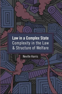 Law in a Complex State : Complexity in the Law and Structure of Welfare - Neville Harris
