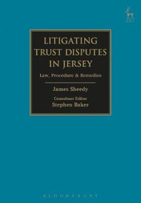 Litigating Trust Disputes in Jersey : Law, Procedure & Remedies - James Sheedy