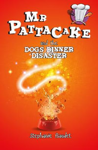 Mr Pattacake and the Dog's Dinner Disaster : Mr Pattacake - Stephanie Baudet