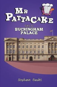 Mr Pattacake Goes to Buckingham Palace : Mr Pattacake - Stephanie Baudet