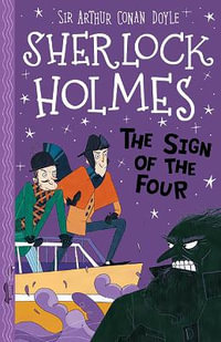 The Sign of the Four (Easy Classics) : The Sherlock Holmes Children's Collection: Shadows, Secrets and Stolen Treasure (Easy Classics) - Arianna Bellucci