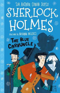 The Blue Carbuncle (Easy Classics) : The Sherlock Holmes Children's Collection: Shadows, Secrets and Stolen Treasure (Easy Classics) - Arianna Bellucci