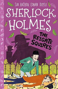 The Reigate Squires (Easy Classics) : The Sherlock Holmes Children's Collection: Shadows, Secrets and Stolen Treasure (Easy Classics) - Arianna Bellucci