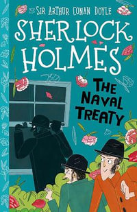 The Naval Treaty (Easy Classics) : The Sherlock Holmes Children's Collection: Shadows, Secrets and Stolen Treasure (Easy Classics) - Arianna Bellucci