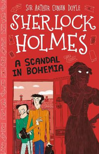 A Scandal in Bohemia (Easy Classics) : The Sherlock Holmes Children's Collection: Mystery, Mischief and Mayhem (Easy Classics) - Sir Arthur Conan Doyle