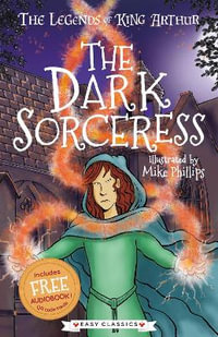 The Dark Sorceress (Easy Classics) : The Legends of King Arthur: Merlin, Magic, and Dragons - Tracey Mayhew