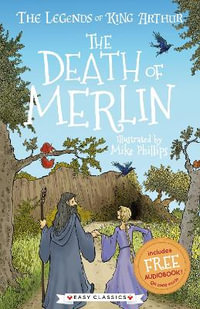 The Death of Merlin (Easy Classics) : The Legends of King Arthur: Merlin, Magic, and Dragons - Tracey Mayhew